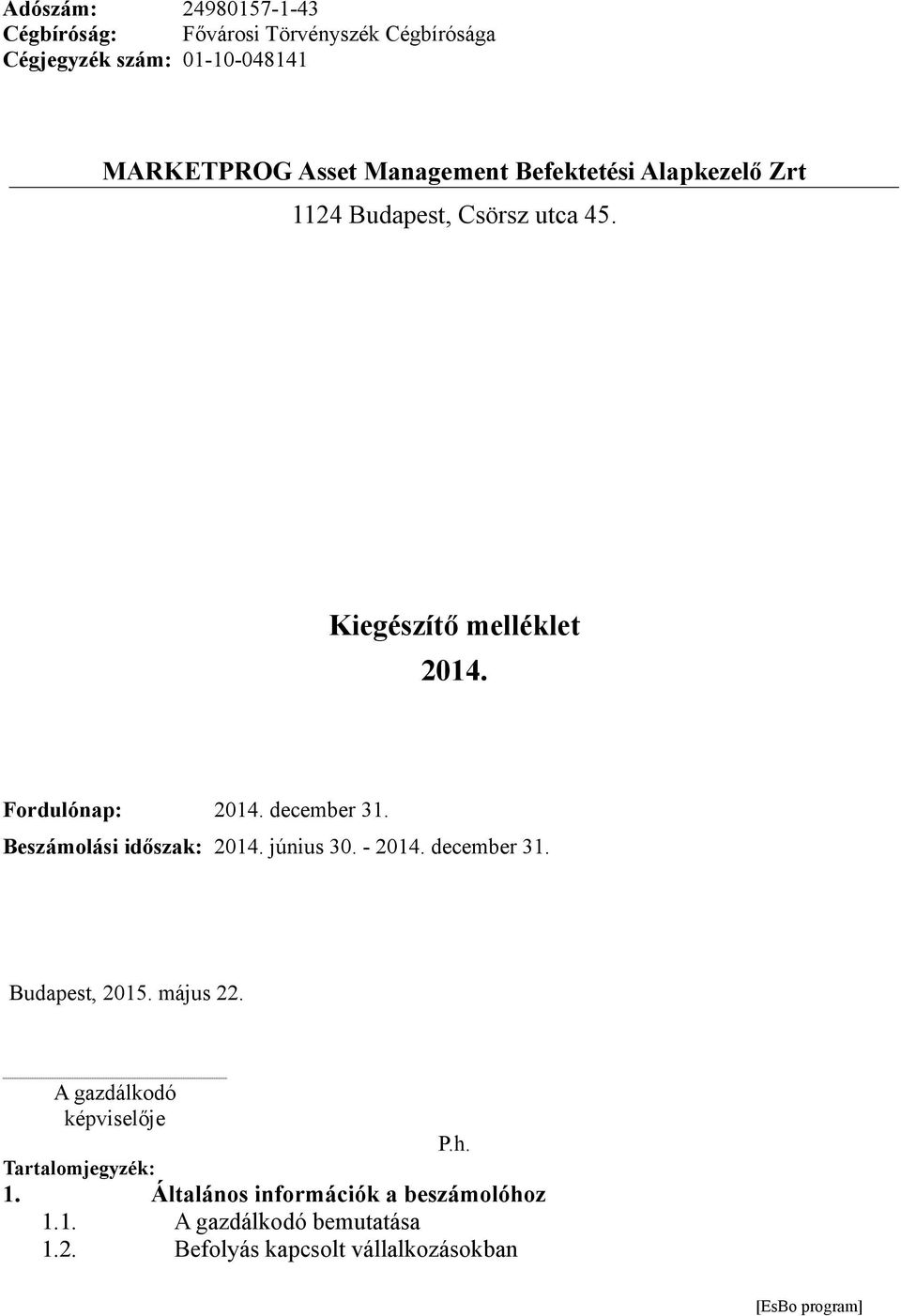 december 31. Beszámolási időszak: 2014. június 30. - 2014. december 31. Budapest, 2015. május 22. A gazdálkodó képviselője P.