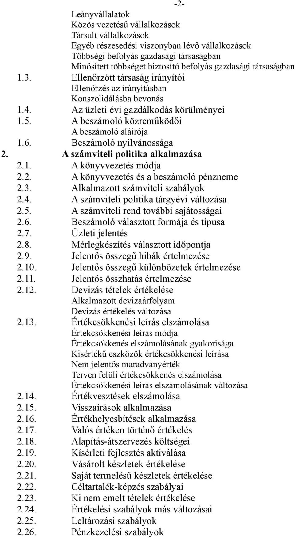 A beszámoló közreműködői A beszámoló aláírója 1.6. Beszámoló nyilvánossága 2. A számviteli politika alkalmazása 2.1. A könyvvezetés módja 2.2. A könyvvezetés és a beszámoló pénzneme 2.3.