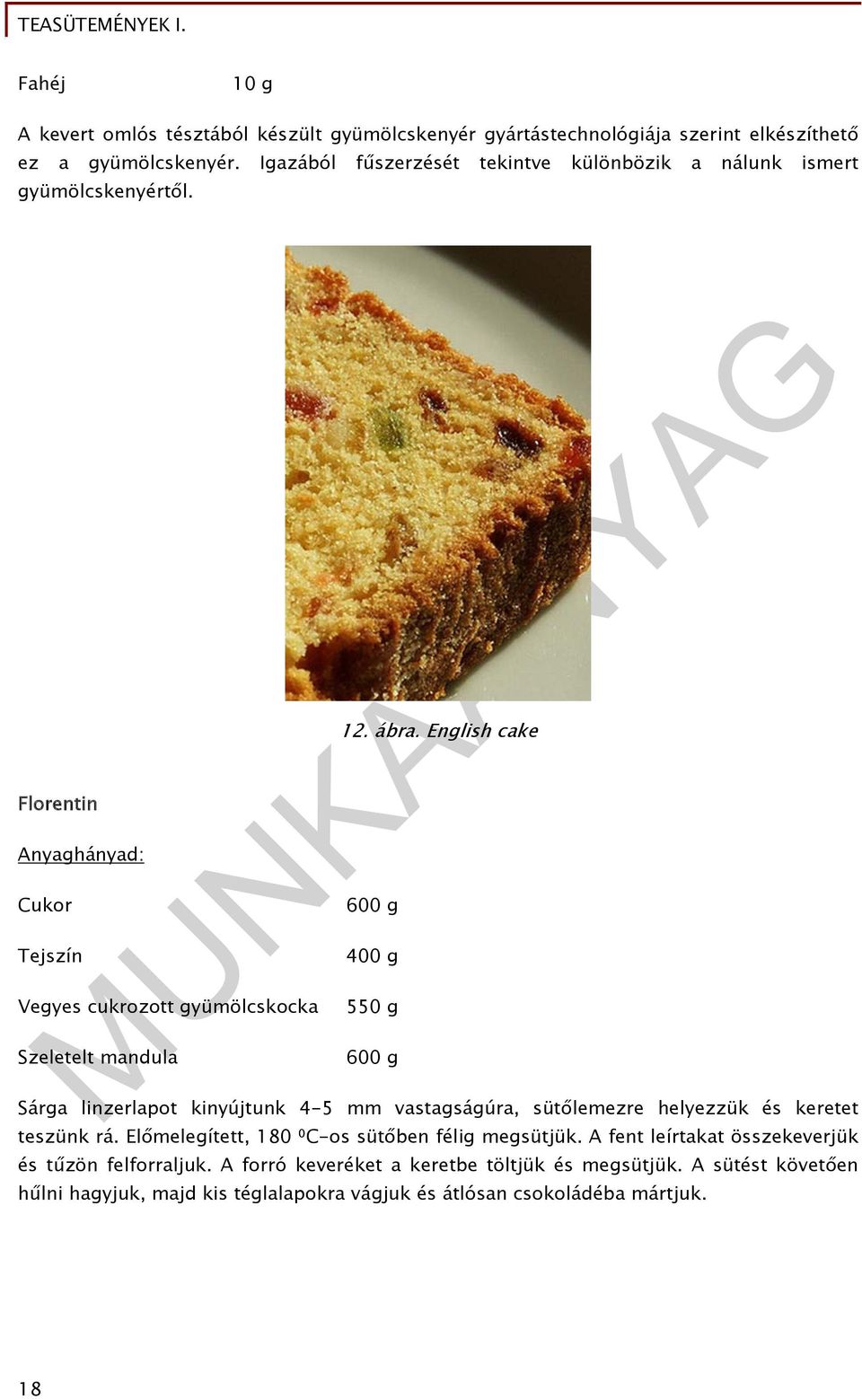 ábra. English cake 600 g 400 g 550 g 600 g Sárga linzerlapot kinyújtunk 4-5 mm vastagságúra, sütőlemezre helyezzük és keretet teszünk rá.