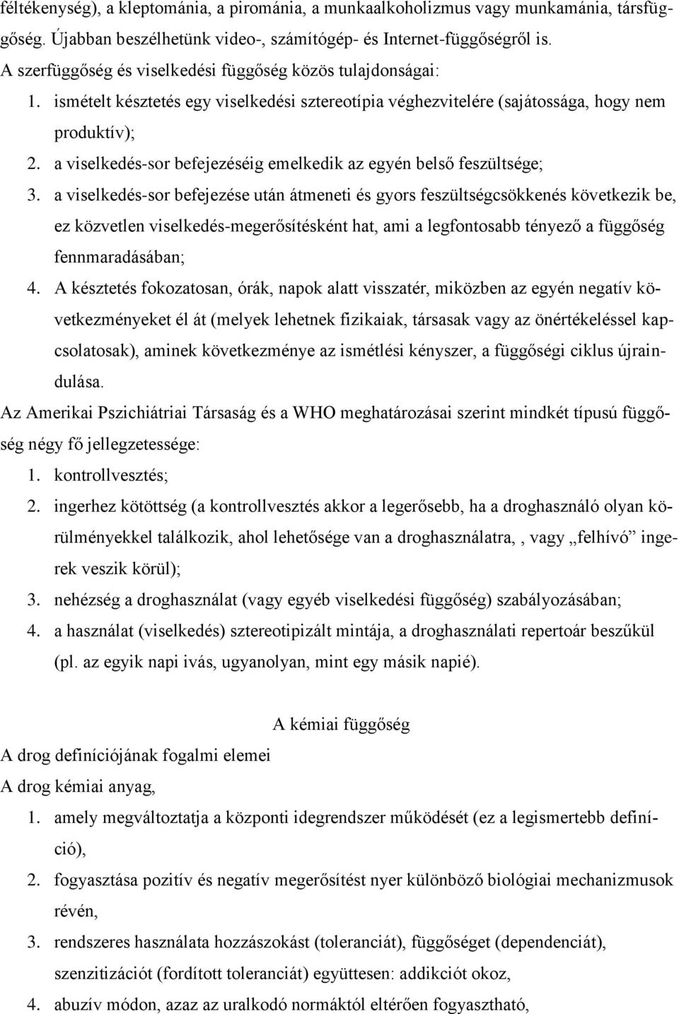 a viselkedés-sor befejezéséig emelkedik az egyén belső feszültsége; 3.
