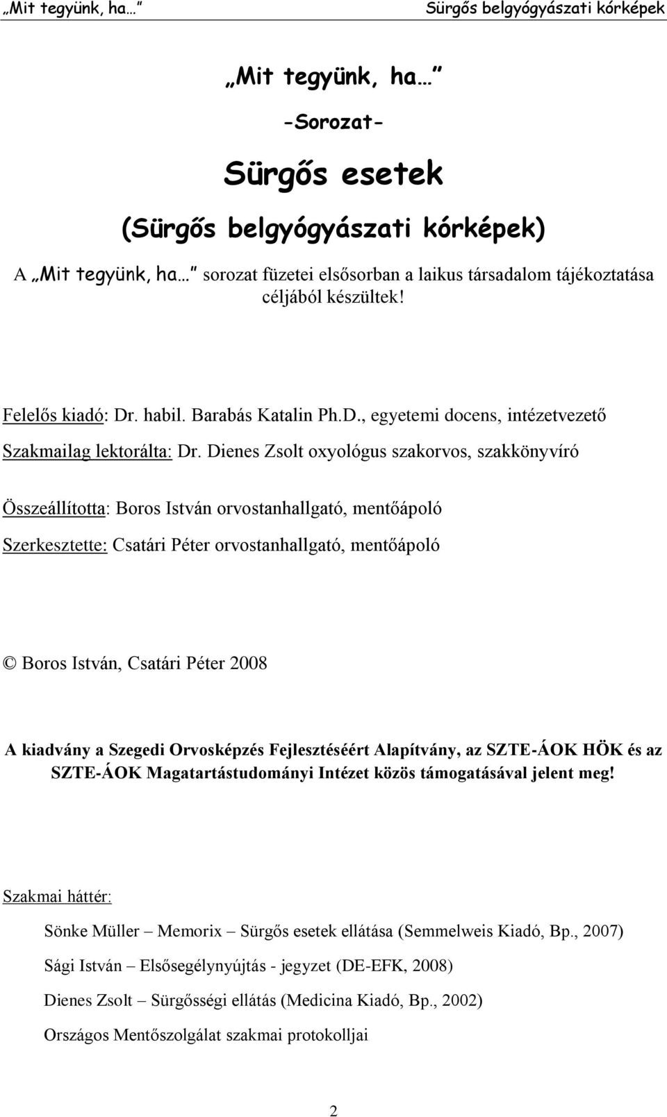 Dienes Zsolt oxyológus szakorvos, szakkönyvíró Összeállította: Boros István orvostanhallgató, mentőápoló Szerkesztette: Csatári Péter orvostanhallgató, mentőápoló Boros István, Csatári Péter 2008 A