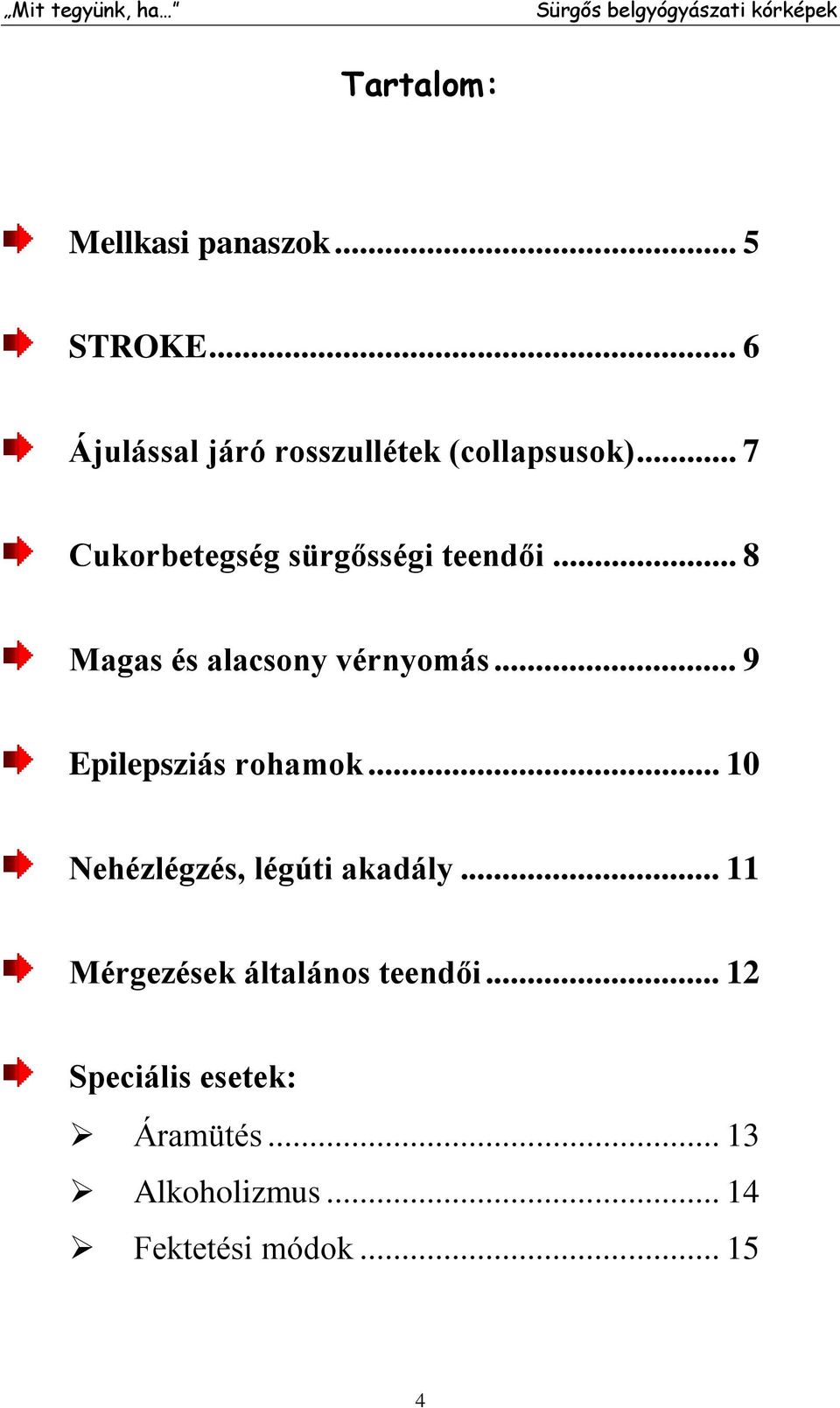 .. 8 Magas és alacsony vérnyomás... 9 Epilepsziás rohamok.