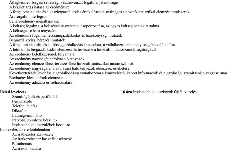 élőmunka fogalma, létszámgazdálkodás és hatékonysági mutatók Bérgazdálkodás, bérezési mutatók A forgalom alakulás és a költséggazdálkodás kapcsolata, a vállalkozás eredményességére való hatása A