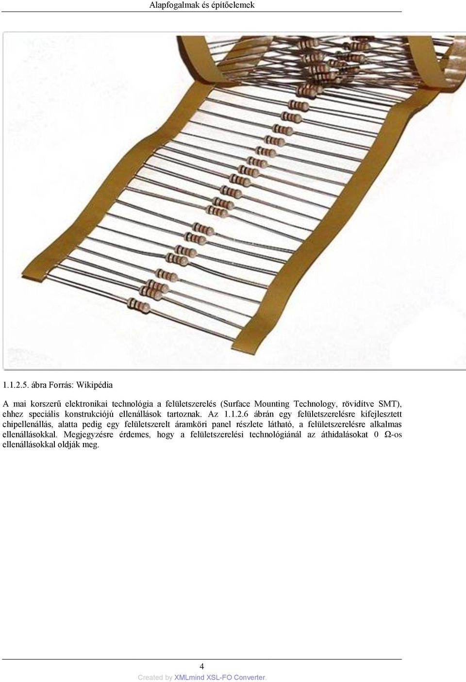 ehhez speciális konstrukciójú ellenállások tartoznak. Az 1.1.2.