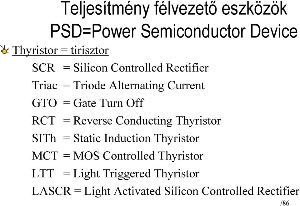 = Reverse Conducting Thyristor SITh = Static Induction Thyristor MCT = MOS Controlled