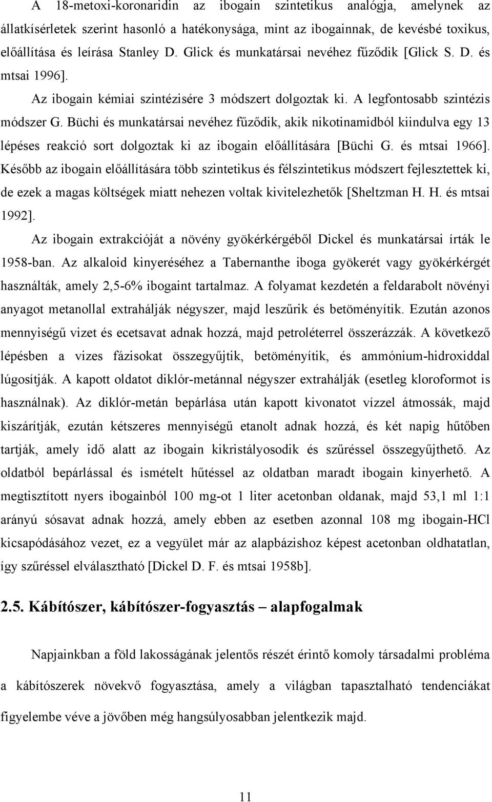Büchi és munkatársai nevéhez fűződik, akik nikotinamidból kiindulva egy 13 lépéses reakció sort dolgoztak ki az ibogain előállítására [Büchi G. és mtsai 1966].
