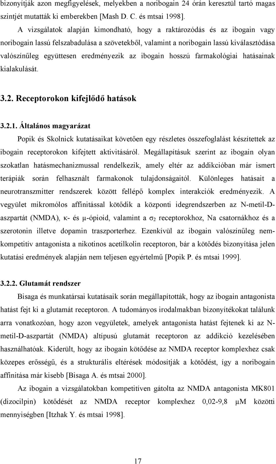 az ibogain hosszú farmakológiai hatásainak kialakulását. 3.2. Receptorokon kifejlődő hatások 3.2.1.