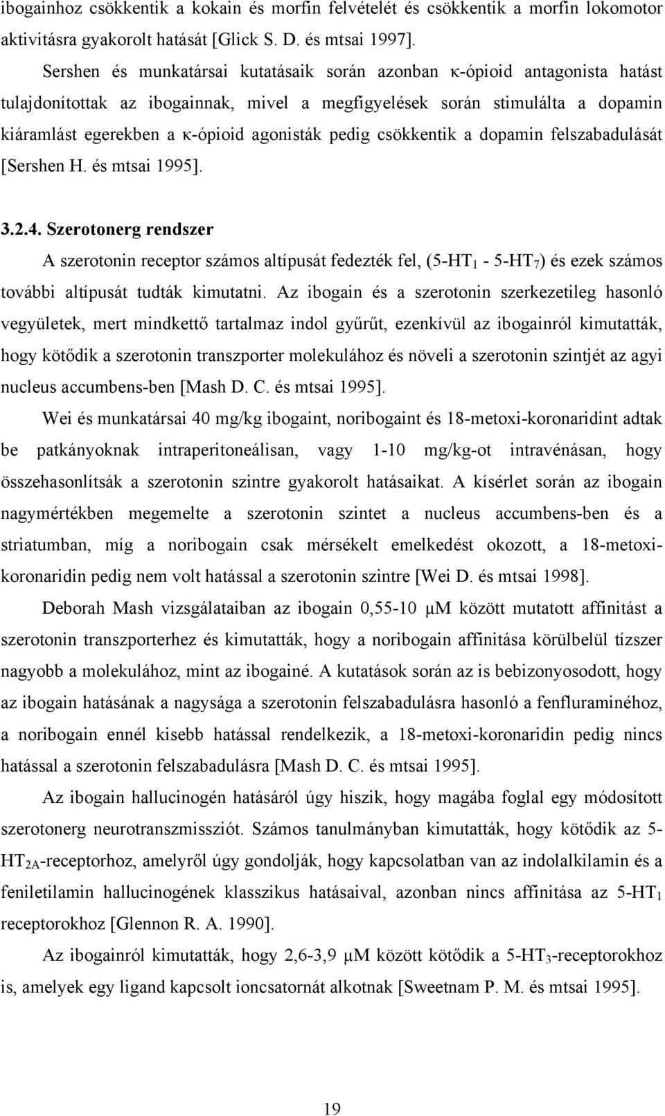 pedig csökkentik a dopamin felszabadulását [Sershen H. és mtsai 1995]. 3.2.4.