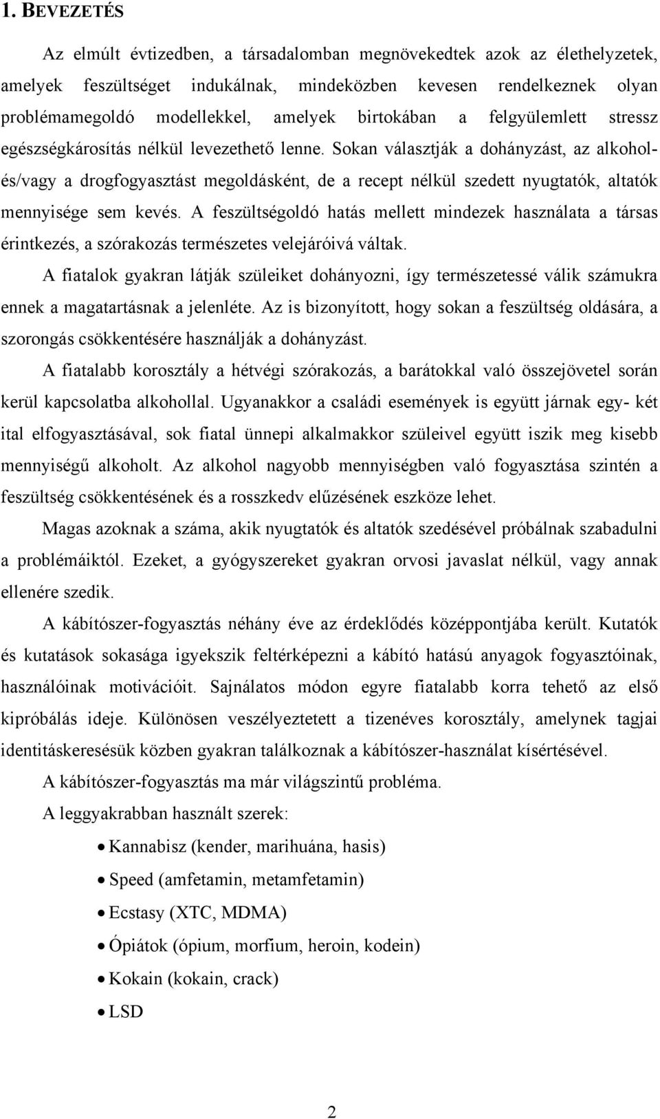 Sokan választják a dohányzást, az alkoholés/vagy a drogfogyasztást megoldásként, de a recept nélkül szedett nyugtatók, altatók mennyisége sem kevés.
