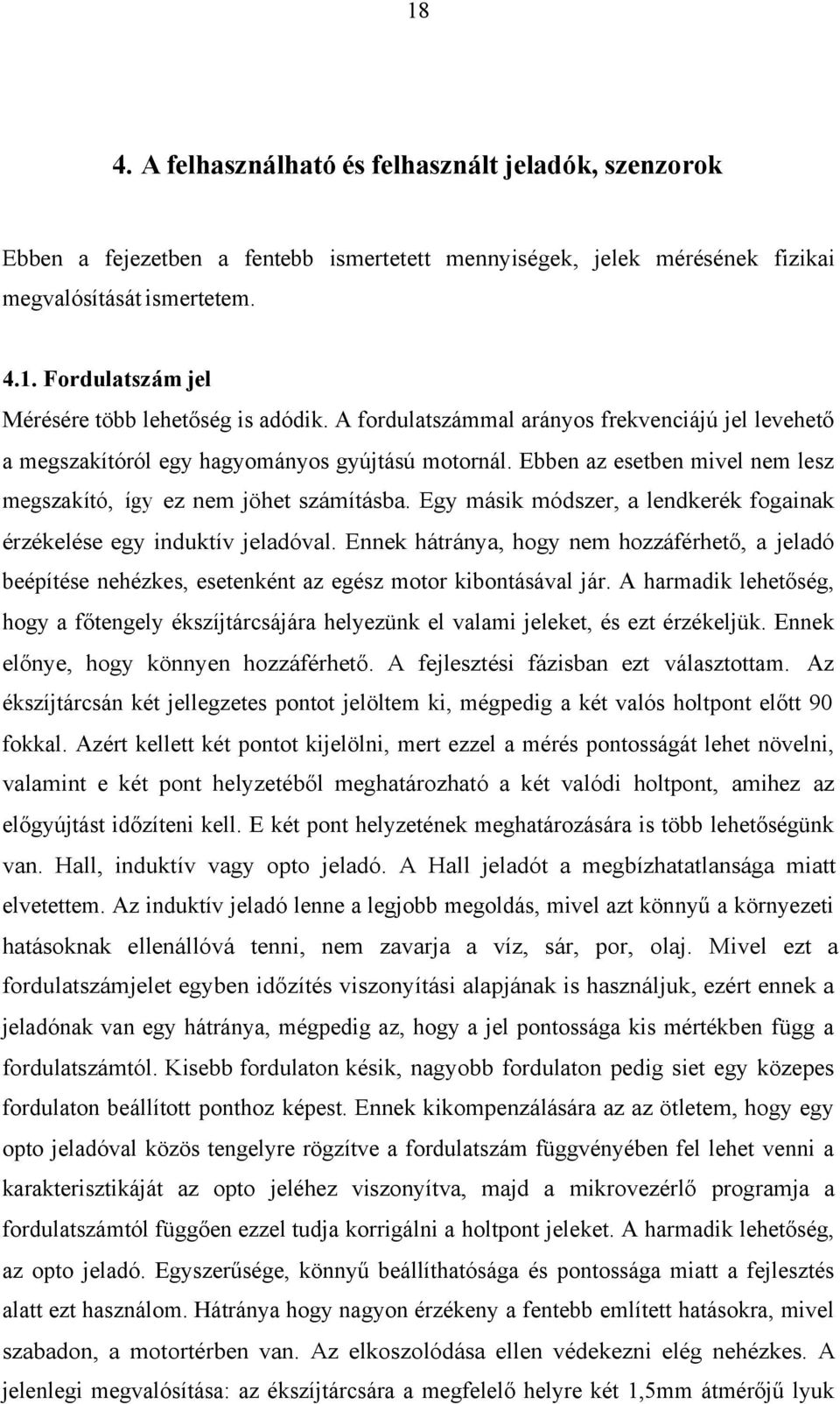 Egy másik módszer, a lendkerék fogainak érzékelése egy induktív jeladóval. Ennek hátránya, hogy nem hozzáférhető, a jeladó beépítése nehézkes, esetenként az egész motor kibontásával jár.