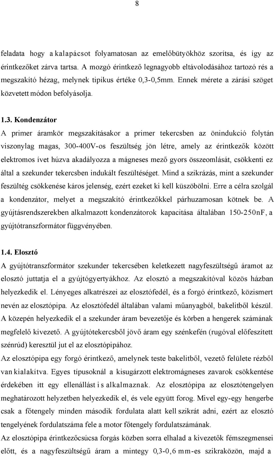 0,5mm. Ennek mérete a zárási szöget közvetett módon befolyásolja. 1.3.
