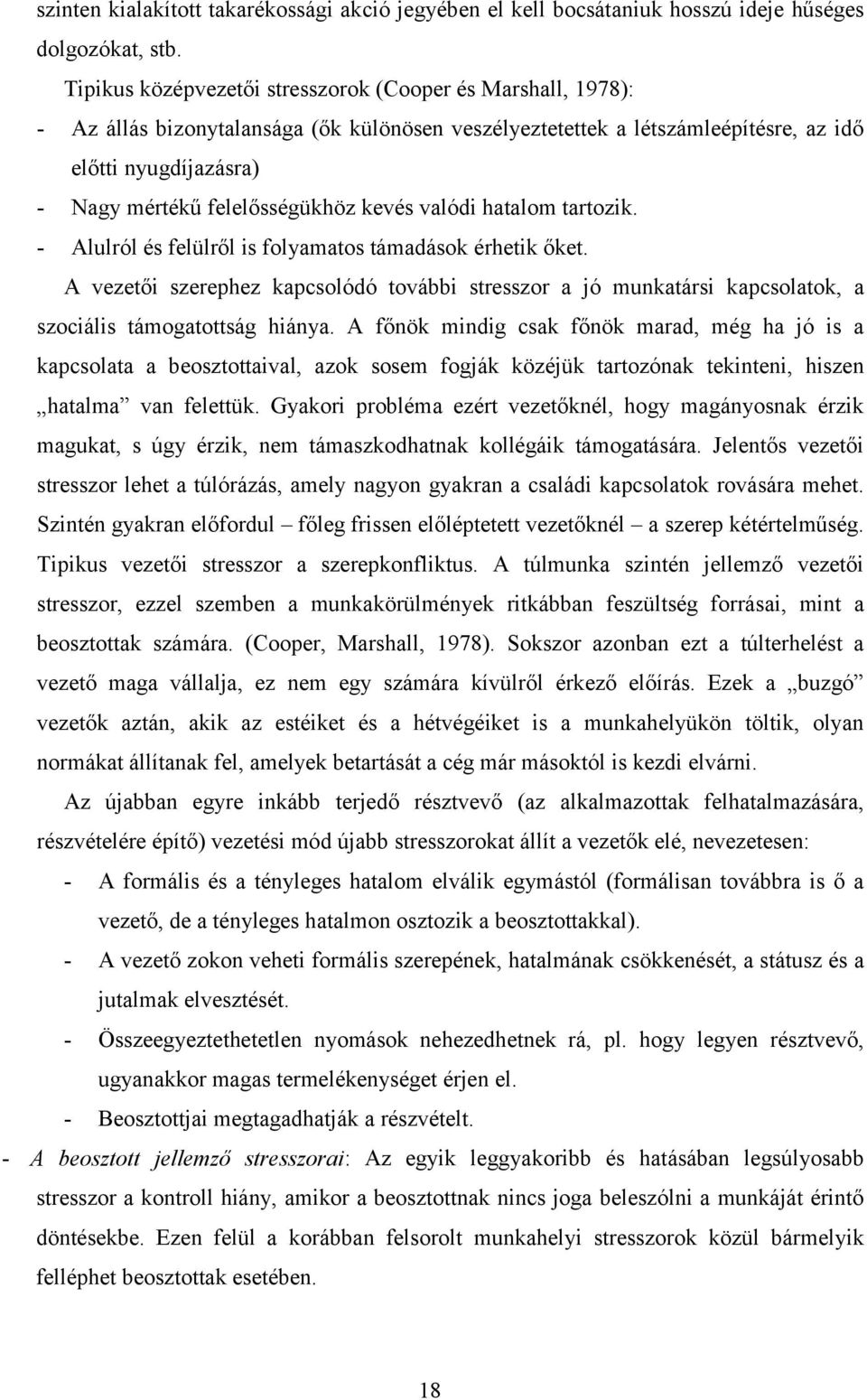 felelősségükhöz kevés valódi hatalom tartozik. - Alulról és felülről is folyamatos támadások érhetik őket.