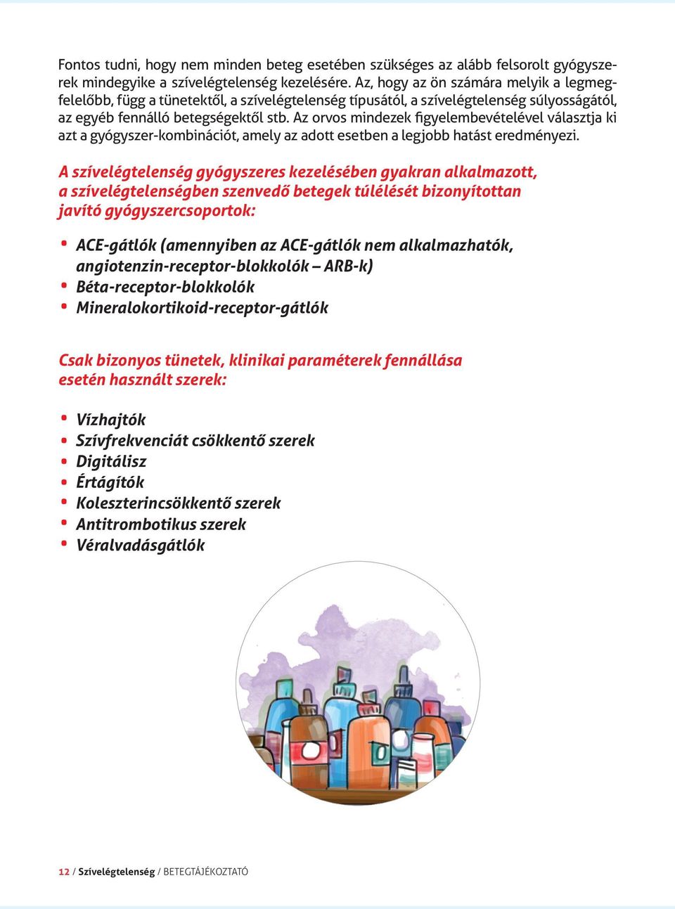 Az orvos mind ezek figyelembevételével választja ki azt a gyógyszer-kom bi ná ciót, amely az adott esetben a legjobb hatást eredményezi.