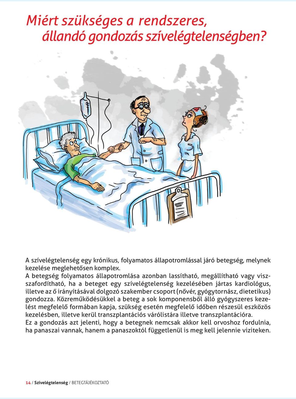 szakember csoport (nővér, gyógytornász, dietetikus) gondozza.