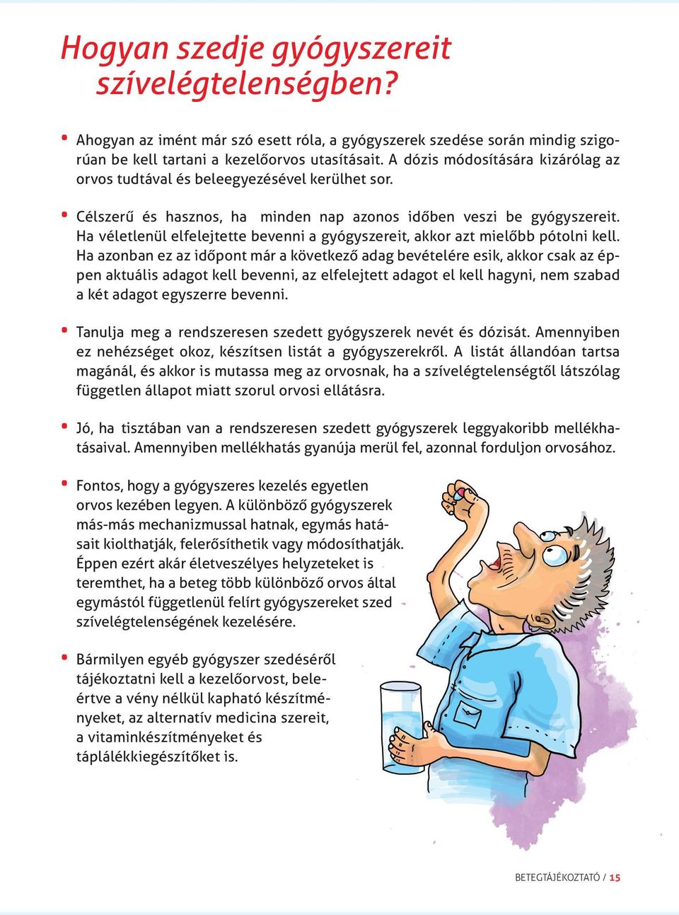 A dózis módosítására kizárólag az orvos tudtával és beleegyezésével kerülhet sor. és hasznos, ha minden nap azonos időben veszi be gyógyszereit.