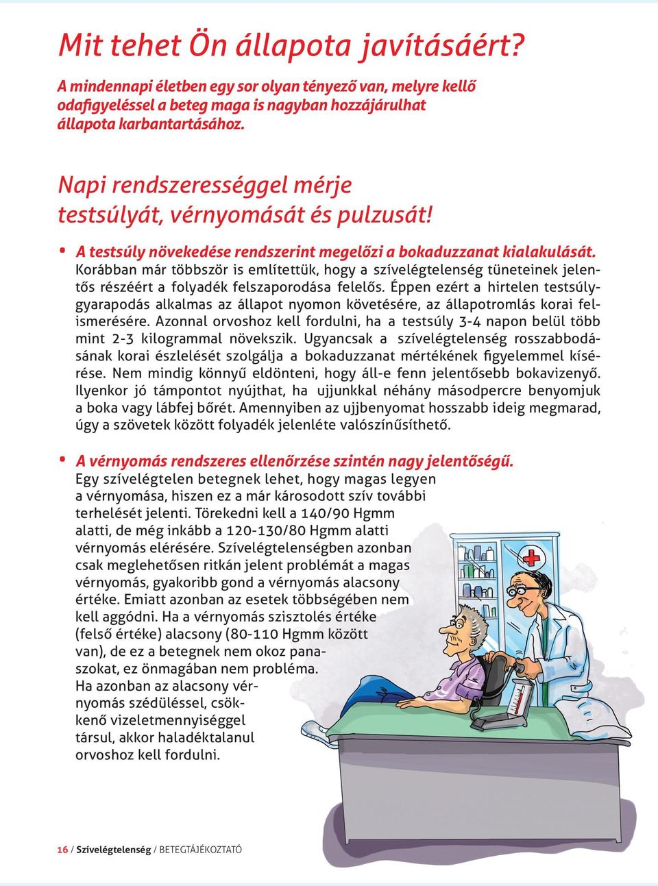 Korábban már többször is említettük, hogy a szívelégtelenség tüneteinek jelentős részéért a folyadék felszaporodása felelős.