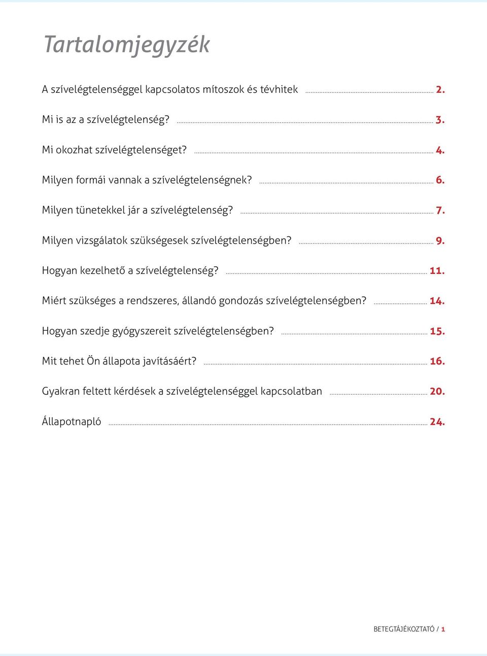 Hogyan kezelhető a szívelégtelenség? 11. Miért szükséges a rendszeres, állandó gondozás szívelégtelenségben? 14.