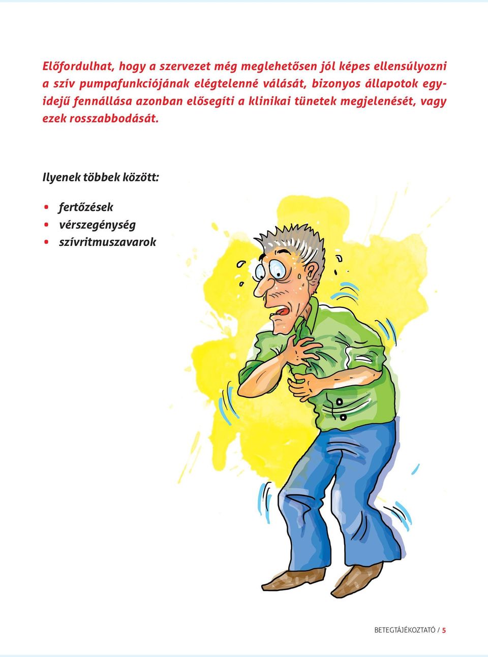 azonban elősegíti a klinikai tünetek megjelenését, vagy ezek rosszabbodását.