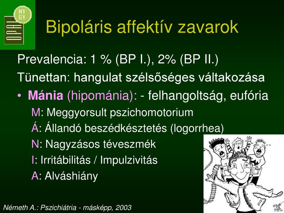 eufória M: Meggyorsult pszichomotorium Á: Állandó beszédkésztetés (logorrhea) N: