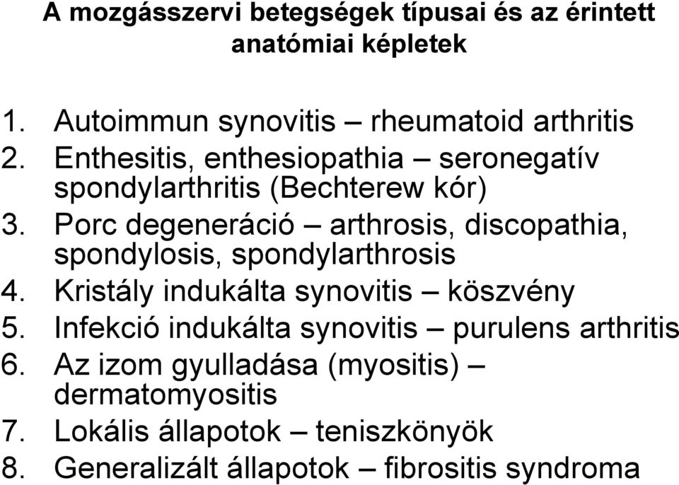 Porc degeneráció arthrosis, discopathia, spondylosis, spondylarthrosis 4. Kristály indukálta synovitis köszvény 5.