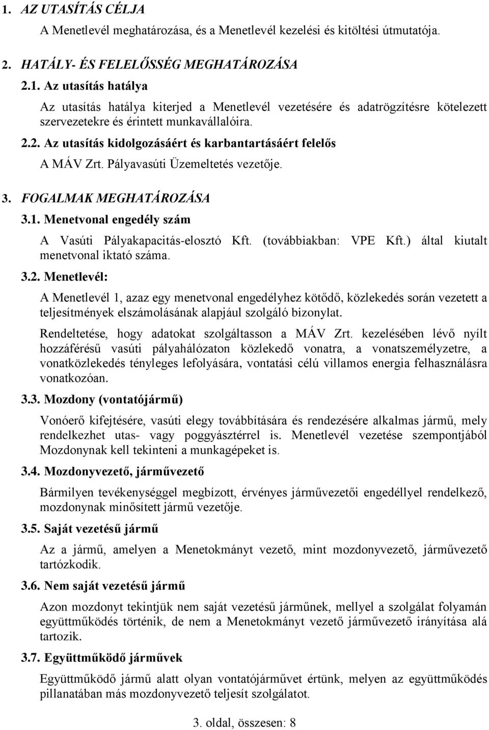 (továbbiakban: VPE Kft.) által kiutalt menetvonal iktató száma. 3.2.