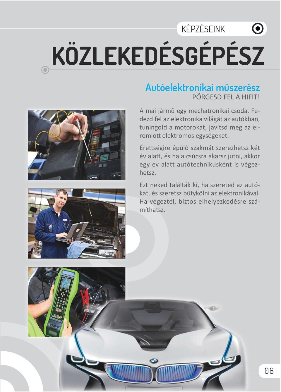 Érettségire épülő szakmát szerezhetsz két év alatt, és ha a csúcsra akarsz jutni, akkor egy év alatt autótechnikusként is végezhetsz.