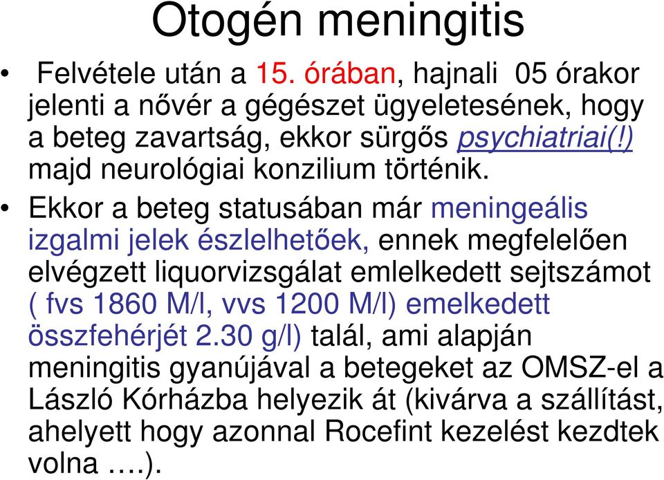 ) majd neurológiai konzilium történik.