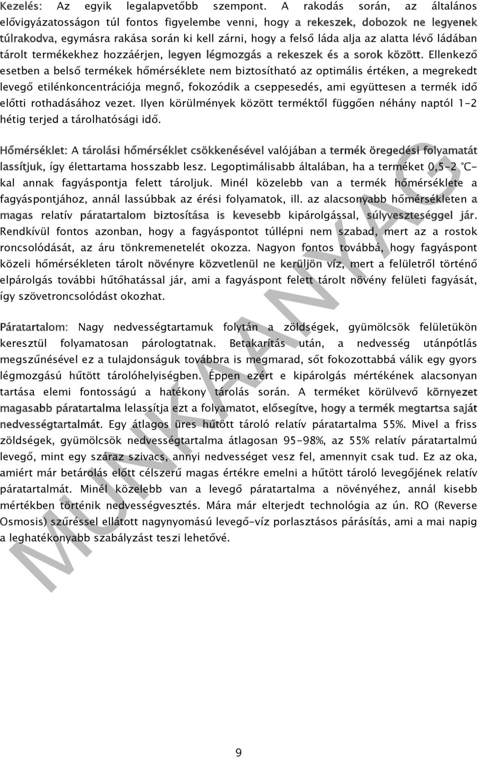lévő ládában tárolt termékekhez hozzáérjen, legyen légmozgás a rekeszek és a sorok között.