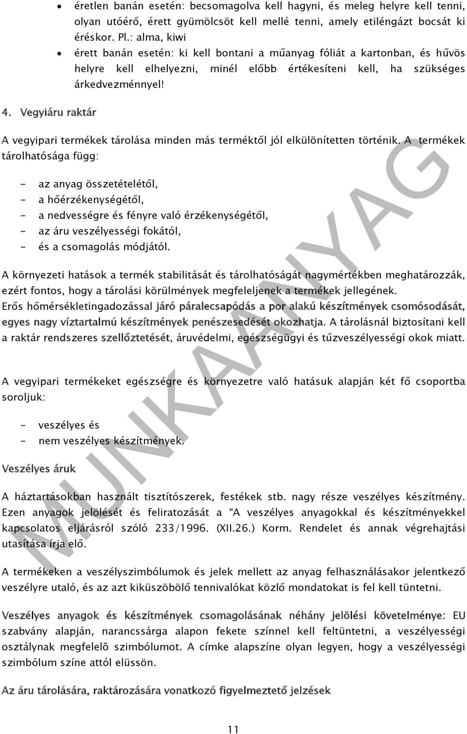 Vegyiáru raktár A vegyipari termékek tárolása minden más terméktől jól elkülönítetten történik.