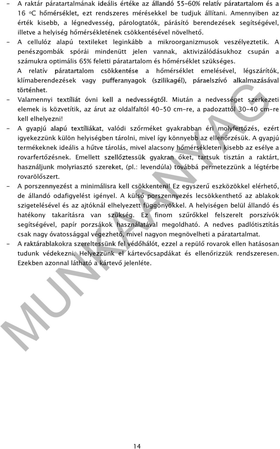 - A cellulóz alapú textileket leginkább a mikroorganizmusok veszélyeztetik.