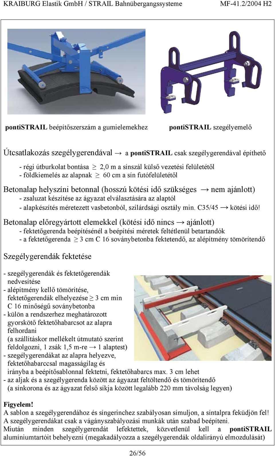 alaptól - alapkészítés méretezett vasbetonból, szilárdsági osztály min. C35/45 kötési idő!