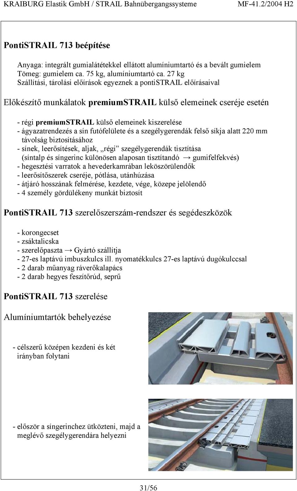 ágyazatrendezés a sín futófelülete és a szegélygerendák felső síkja alatt 220 mm távolság biztosításához - sínek, leerősítések, aljak, régi szegélygerendák tisztítása (síntalp és síngerinc különösen