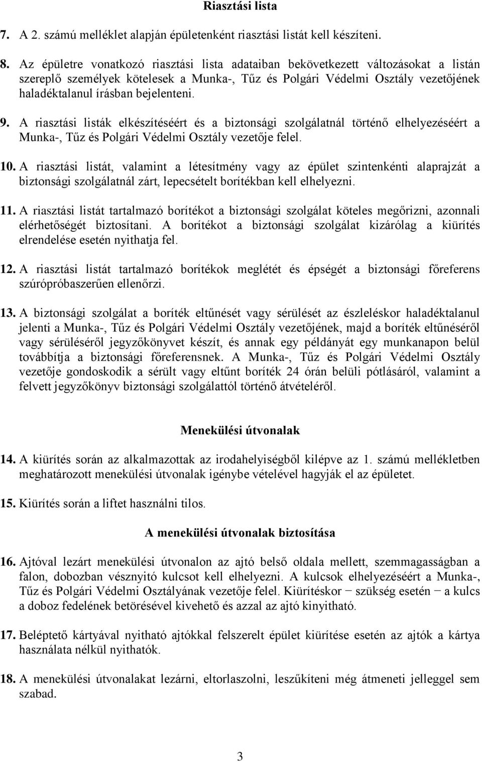 bejelenteni. 9. A riasztási listák elkészítéséért és a biztonsági szolgálatnál történő elhelyezéséért a Munka-, Tűz és Polgári Védelmi Osztály vezetője felel. 10.