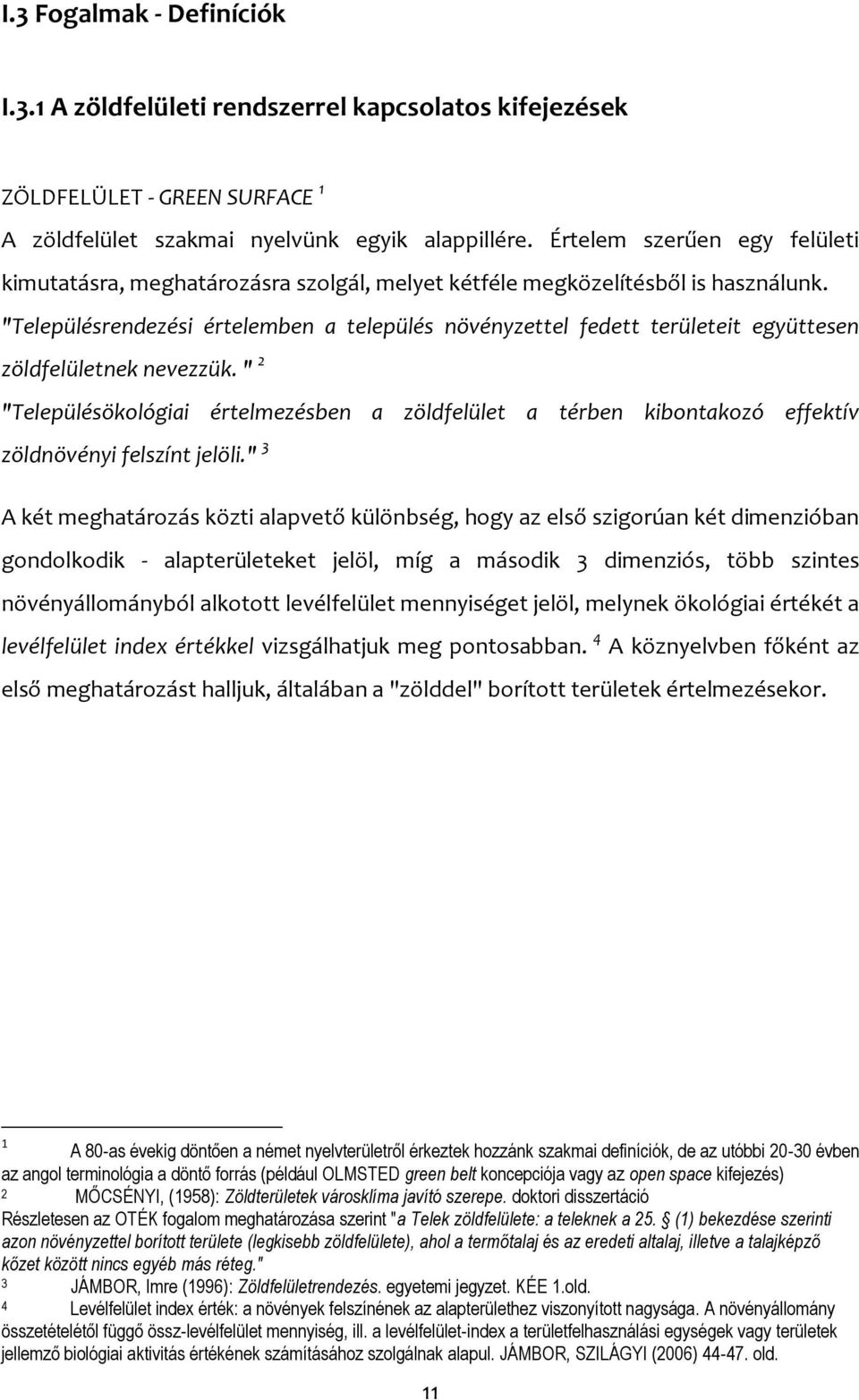 "Településrendezési értelemben a település növényzettel fedett területeit együttesen zöldfelületnek nevezzük.