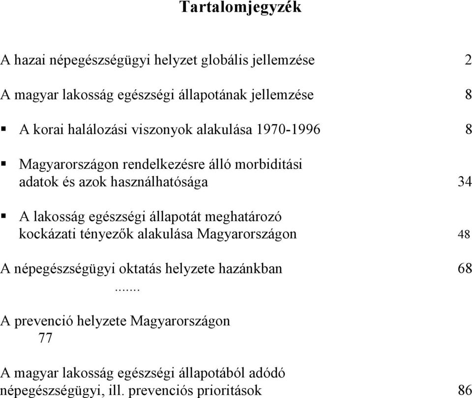 lakosság egészségi állapotát meghatározó kockázati tényezők alakulása Magyarországon 48 A népegészségügyi oktatás helyzete