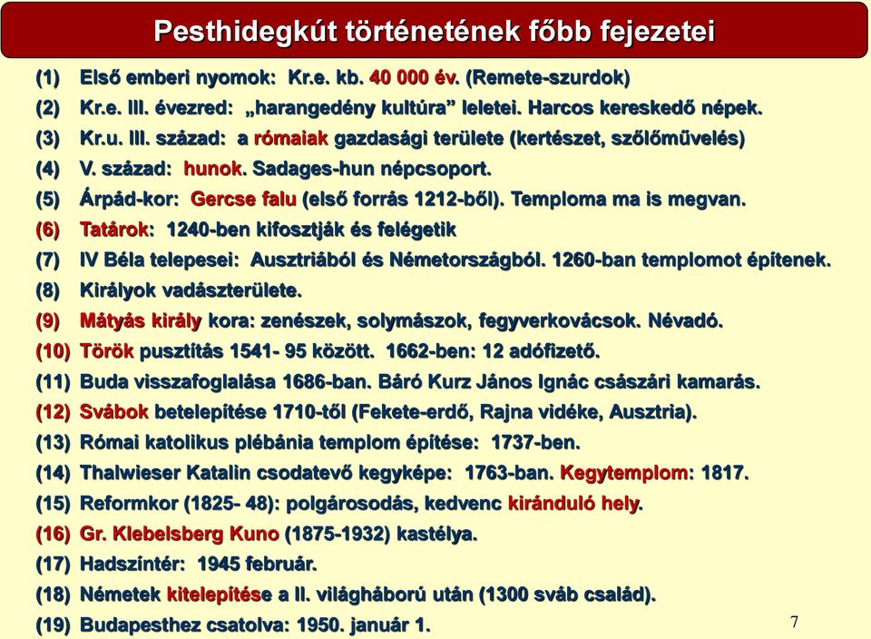 (6) Tatárok: 1240-ben kifosztják és felégetik (7) IV Béla telepesei: Ausztriából és Németországból. 1260-ban templomot építenek. (8) Királyok vadászterülete.