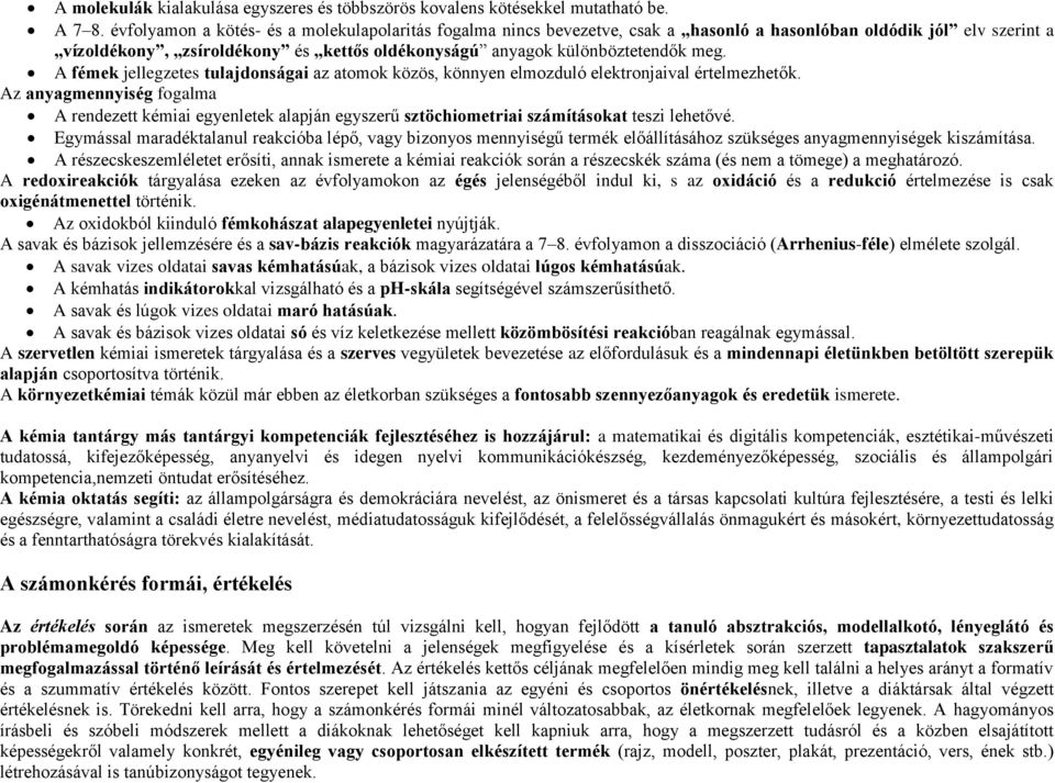 A fémek jellegzetes tulajdonságai az atomok közös, könnyen elmozduló elektronjaival értelmezhetők.