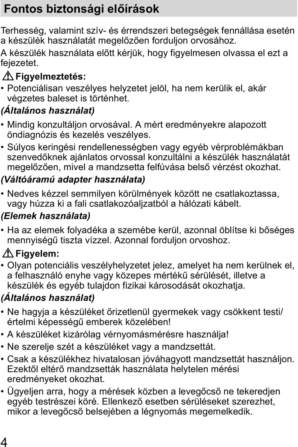 (Általános használat) Mindig konzultáljon orvosával. A mért eredményekre alapozott öndiagnózis és kezelés veszélyes.