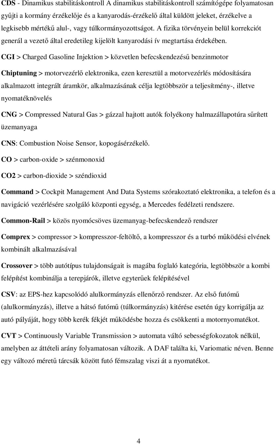 CGI > Charged Gasoline Injektion > közvetlen befecskendezésű benzinmotor Chiptuning > motorvezérlő elektronika, ezen keresztül a motorvezérlés módosítására alkalmazott integrált áramkör,