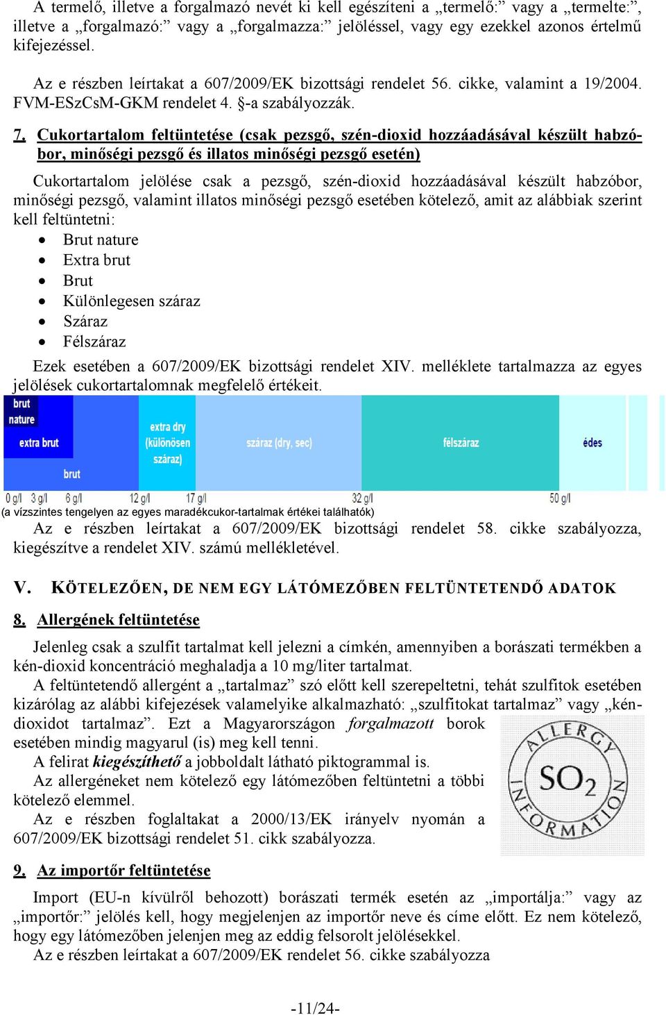 Cukortartalom feltüntetése (csak pezsgő, szén-dioxid hozzáadásával készült habzóbor, minőségi pezsgő és illatos minőségi pezsgő esetén) Cukortartalom jelölése csak a pezsgő, szén-dioxid hozzáadásával