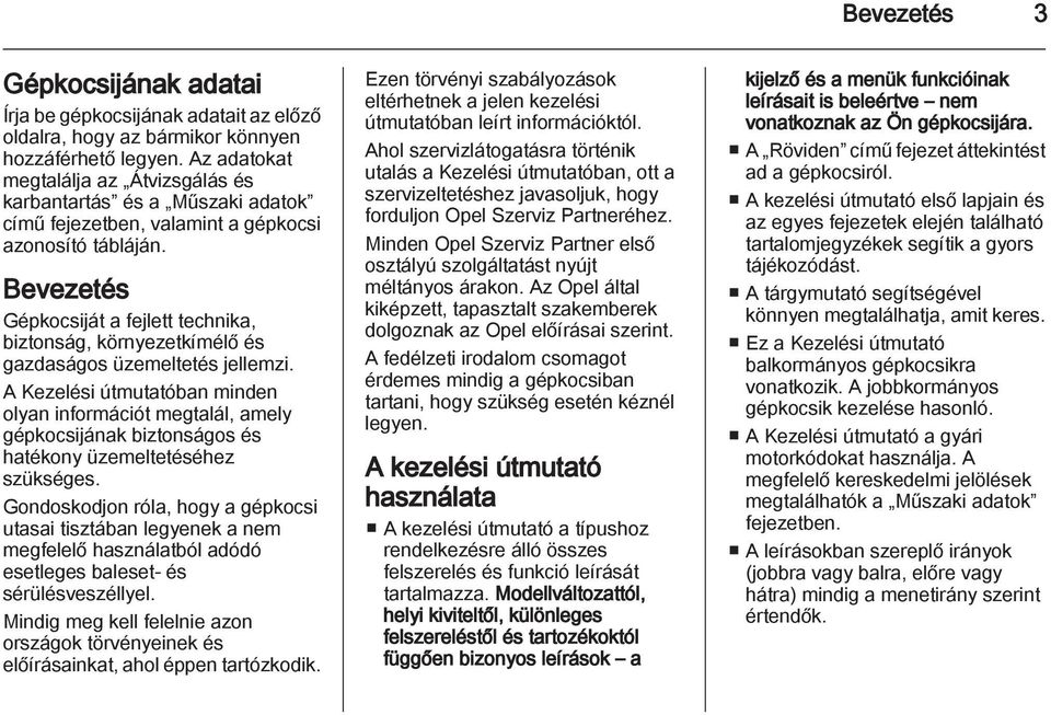 Bevezetés Gépkocsiját a fejlett technika, biztonság, környezetkímélő és gazdaságos üzemeltetés jellemzi.