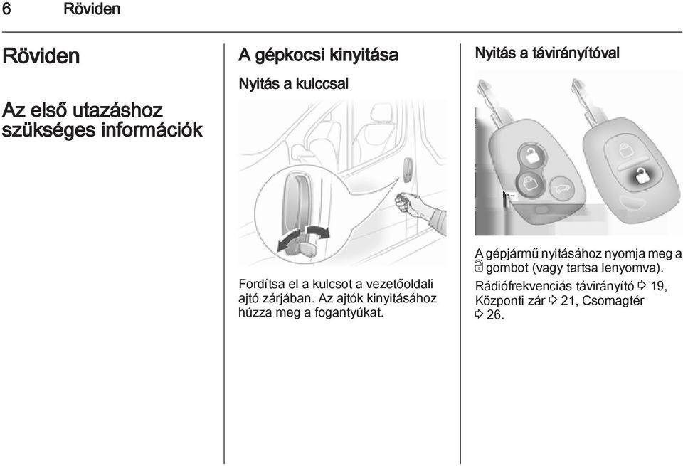 Az ajtók kinyitásához húzza meg a fogantyúkat.