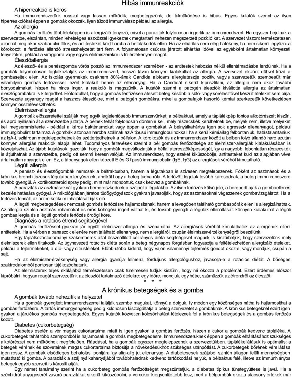 Az allergia A gombás fertőzés többféleképpen is allergizáló tényező, mivel a paraziták folytonosan ingerlik az immunrendszert.