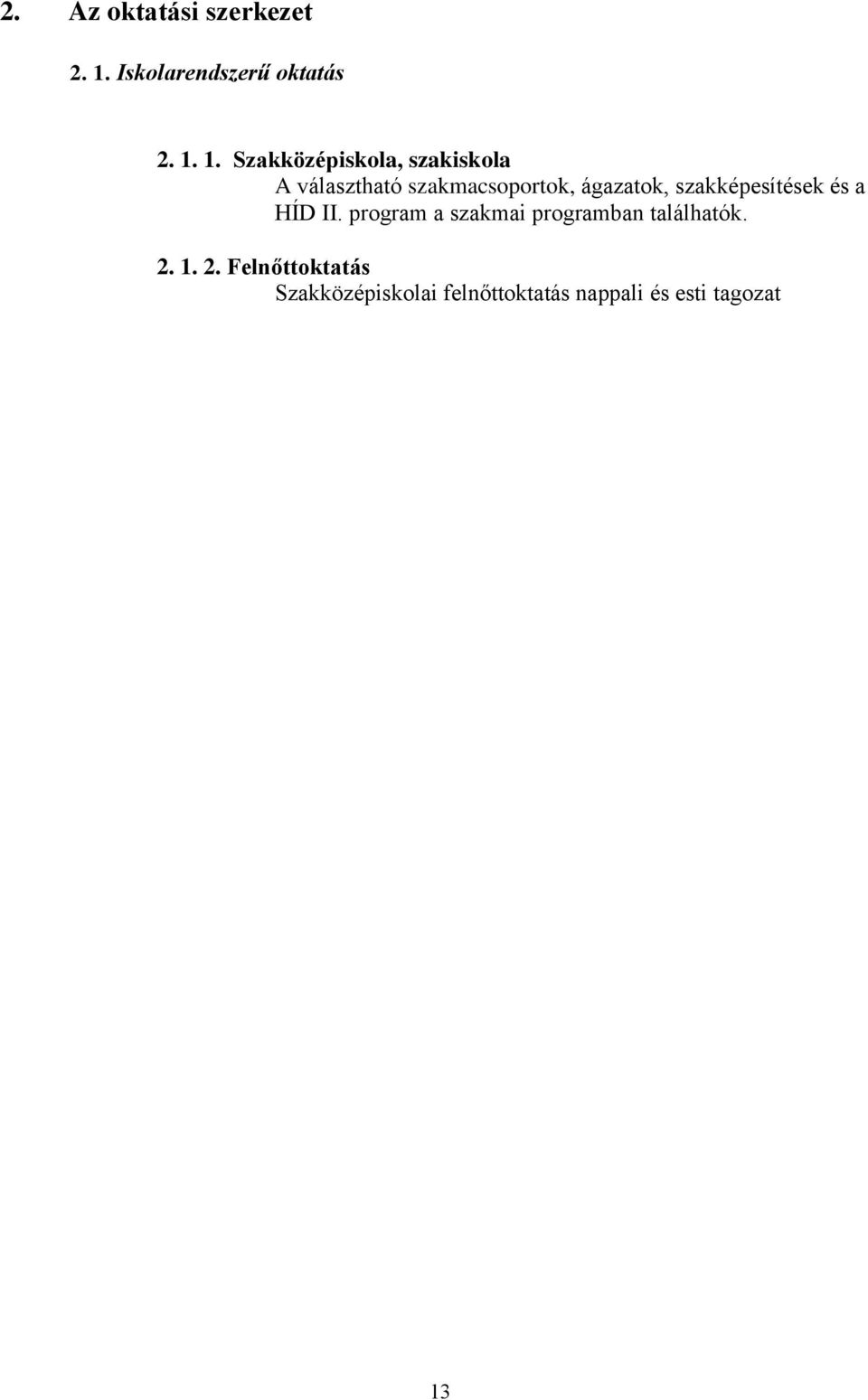 1. Szakközépiskola, szakiskola A választható szakmacsoportok, ágazatok,