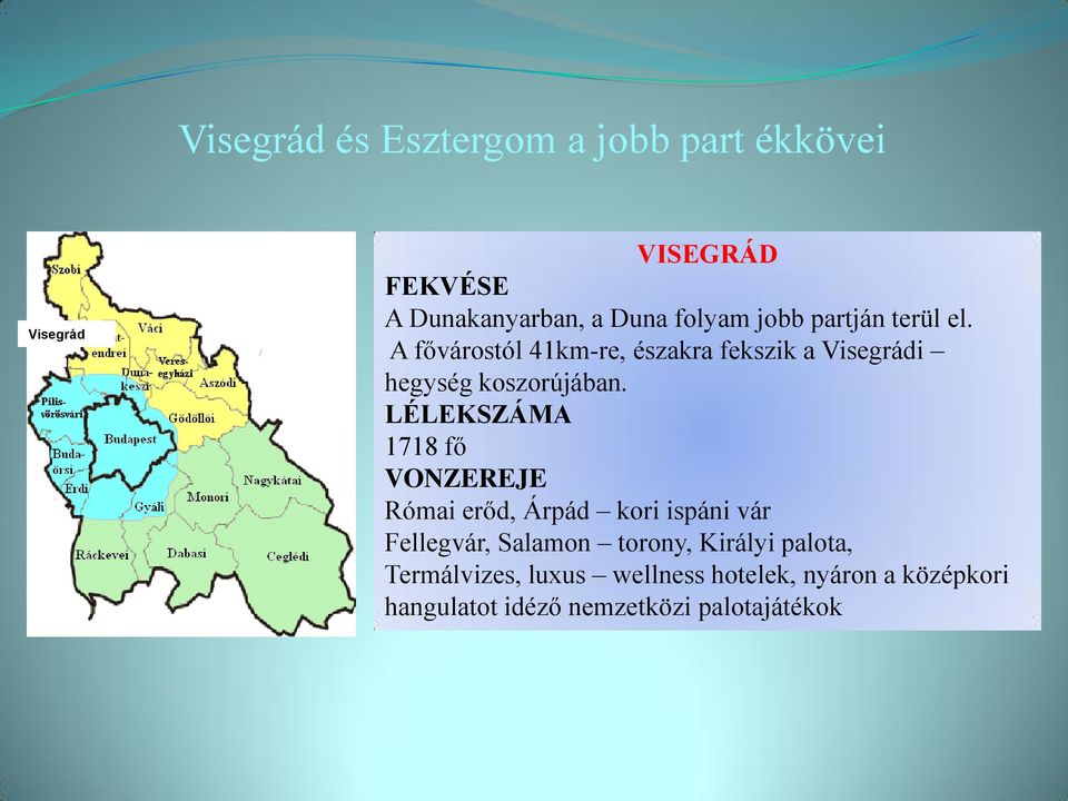 LÉLEKSZÁMA 1718 fő VONZEREJE Római erőd, Árpád kori ispáni vár Fellegvár, Salamon torony, Királyi