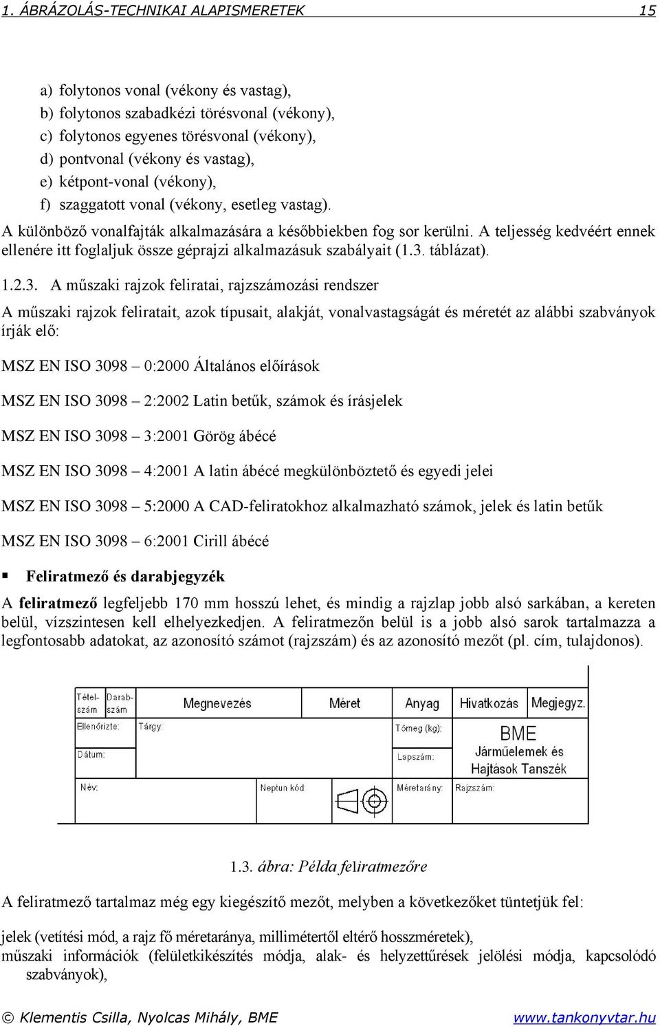 A teljesség kedvéért ennek ellenére itt foglaljuk össze géprajzi alkalmazásuk szabályait (1.3.