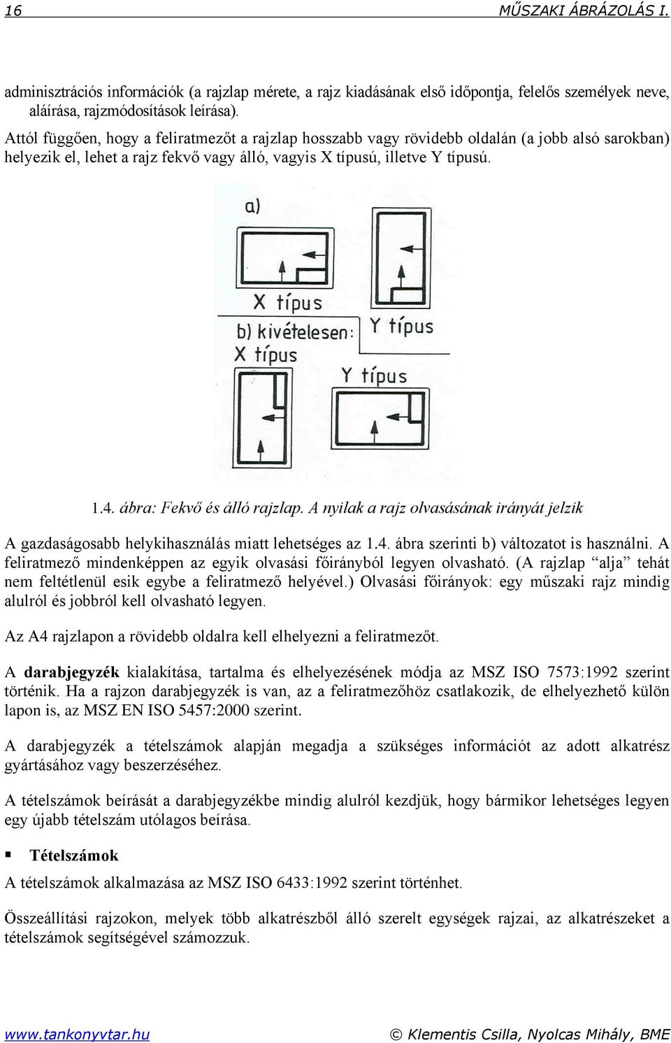 ábra: Fekvő és álló rajzlap. A nyilak a rajz olvasásának irányát jelzik A gazdaságosabb helykihasználás miatt lehetséges az 1.4. ábra szerinti b) változatot is használni.