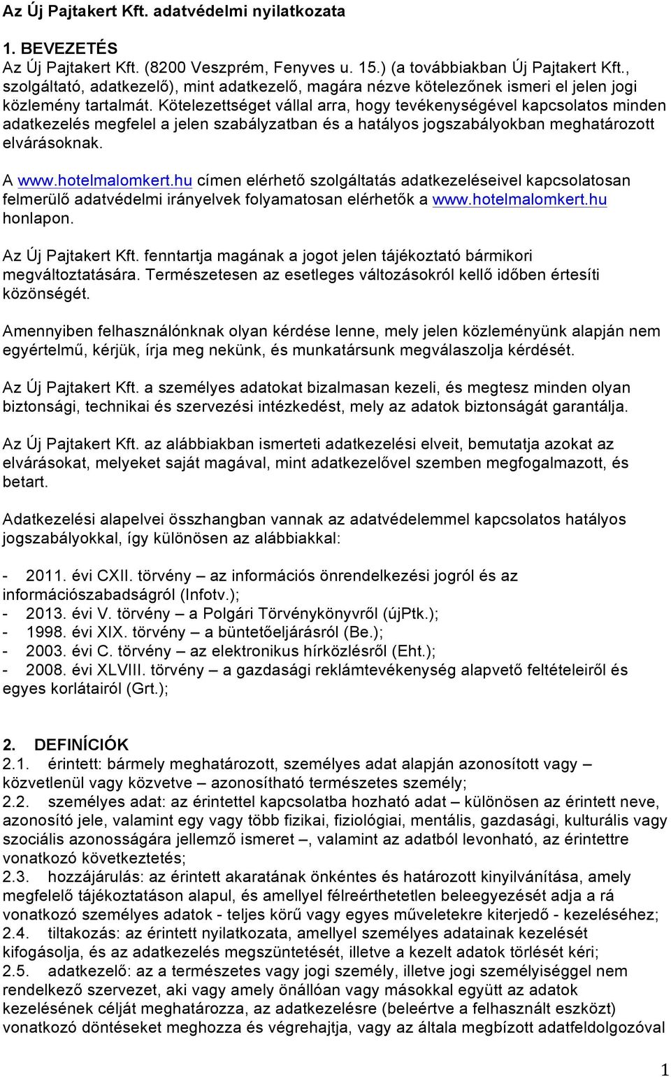 Kötelezettséget vállal arra, hogy tevékenységével kapcsolatos minden adatkezelés megfelel a jelen szabályzatban és a hatályos jogszabályokban meghatározott elvárásoknak. A www.hotelmalomkert.