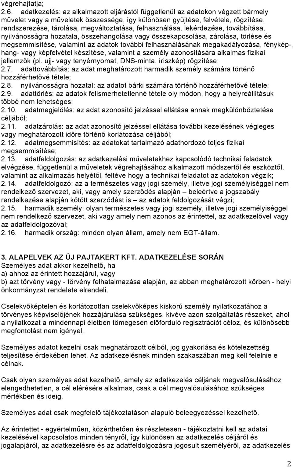 megváltoztatása, felhasználása, lekérdezése, továbbítása, nyilvánosságra hozatala, összehangolása vagy összekapcsolása, zárolása, törlése és megsemmisítése, valamint az adatok további