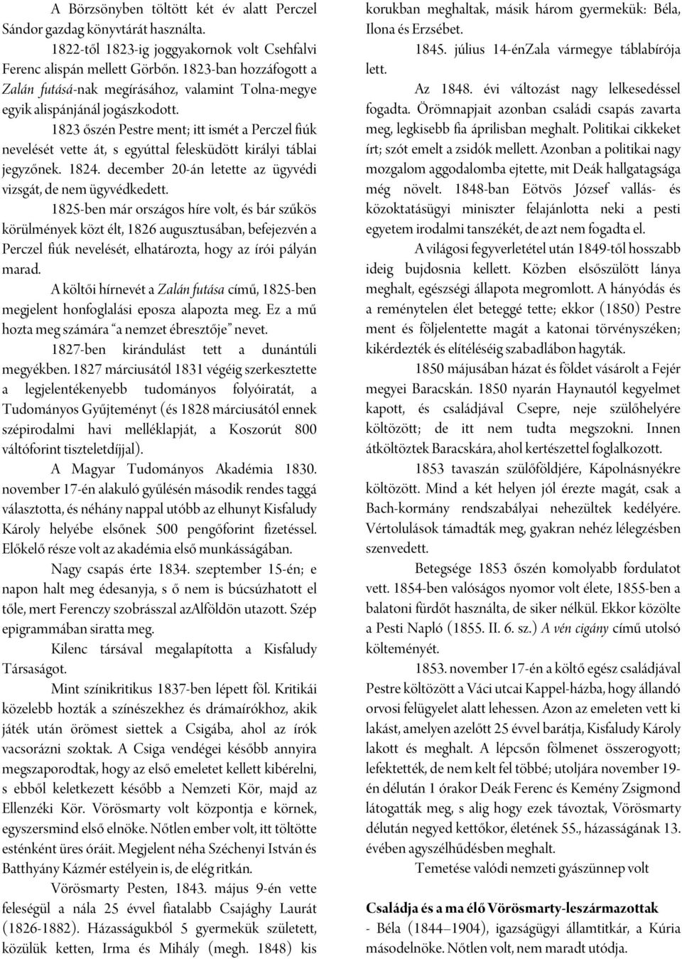 1823 őszén Pestre ment; itt ismét a Perczel fiúk nevelését vette át, s egyúttal felesküdött királyi táblai jegyzőnek. 1824. december 20-án letette az ügyvédi vizsgát, de nem ügyvédkedett.